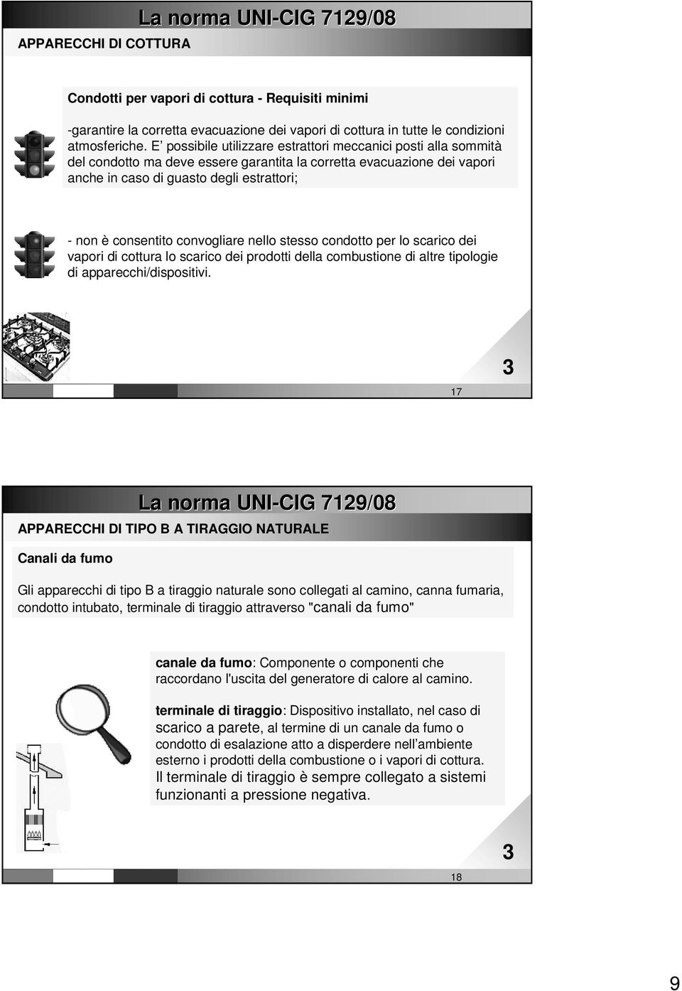 convogliare nello stesso condotto per lo scarico dei vapori di cottura lo scarico dei prodotti della combustione di altre a tipologie di apparecchi/dispositivi. www. impiantitalia.