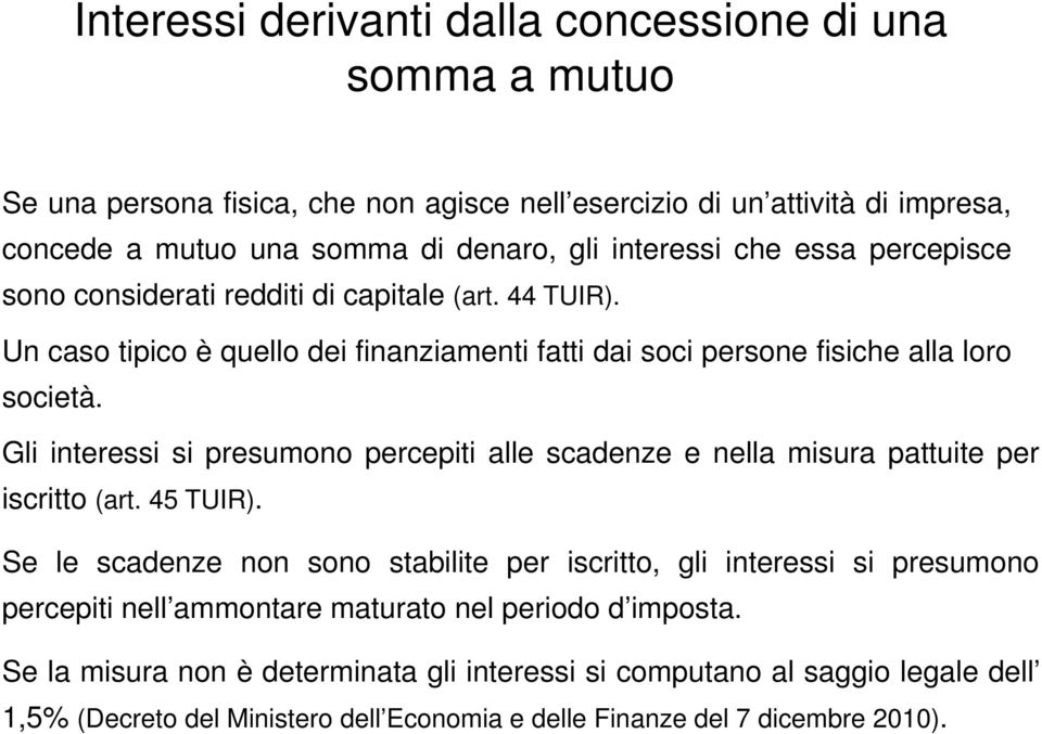 Gli interessi si presumono percepiti alle scadenze e nella misura pattuite per iscritto (art. 45 TUIR).