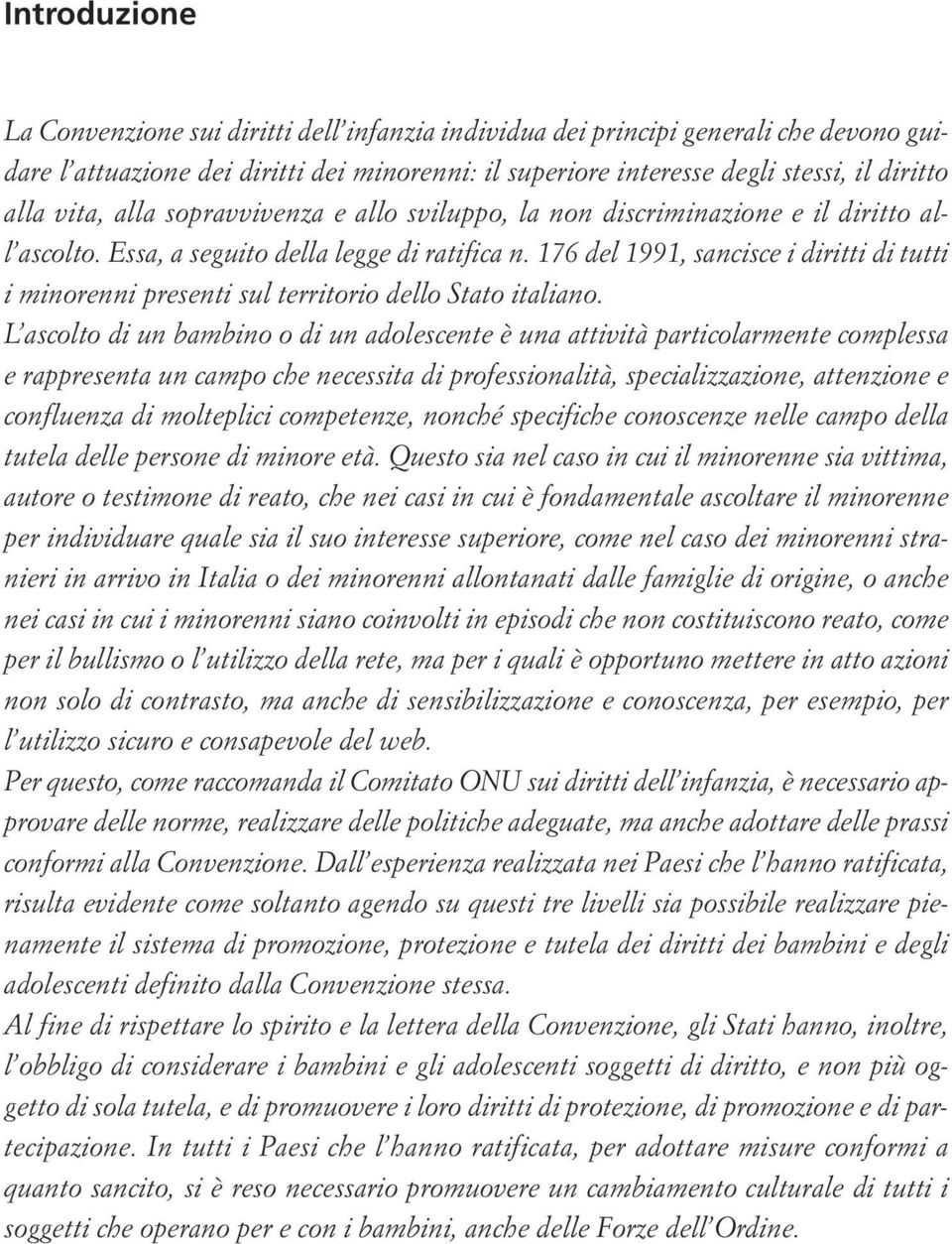 176 del 1991, sancisce i diritti di tutti i minorenni presenti sul territorio dello Stato italiano.