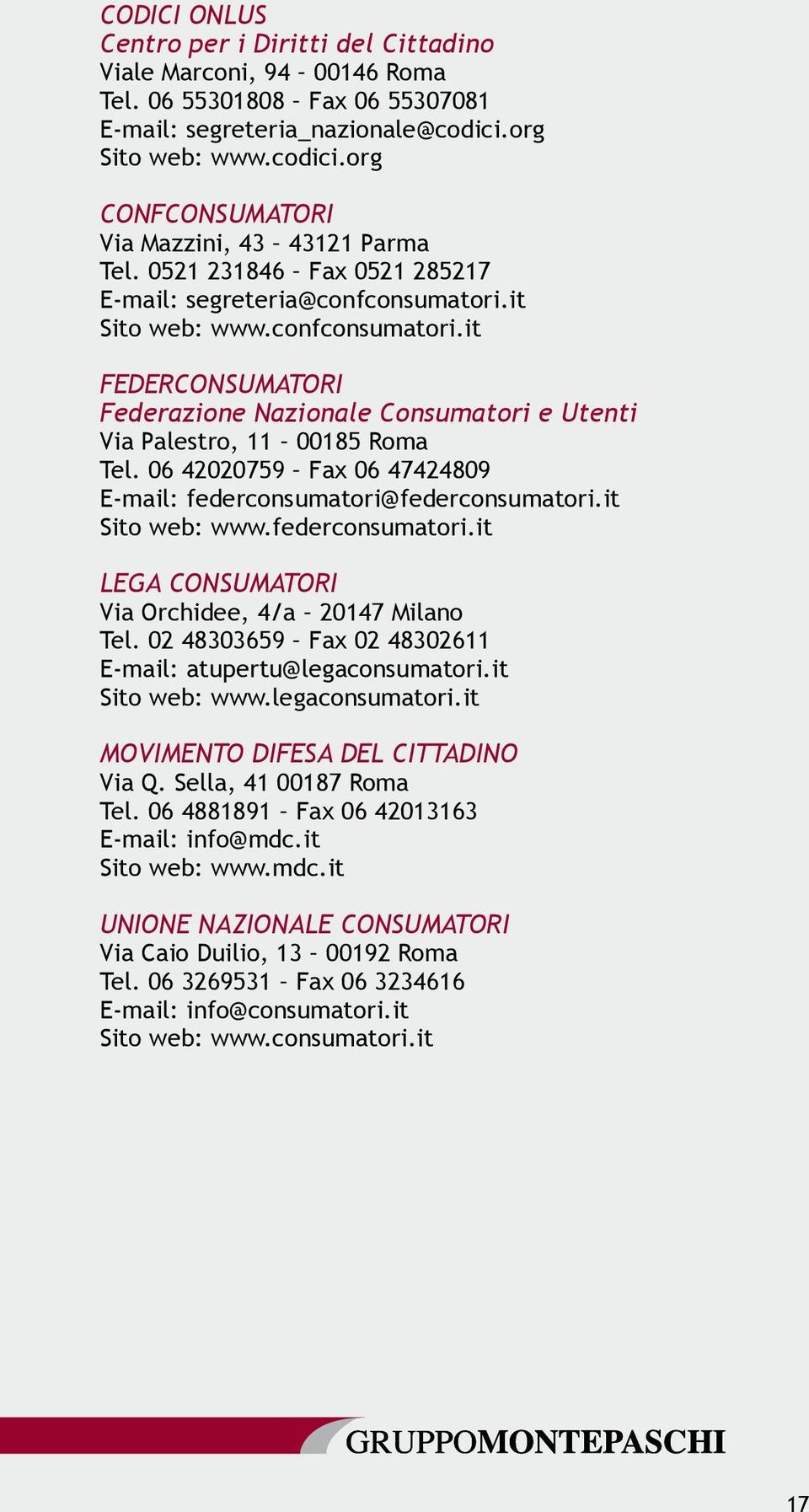 06 42020759 Fax 06 47424809 E-mail: federconsumatori@federconsumatori.it Sito web: www.federconsumatori.it LEGA CONSUMATORI Via Orchidee, 4/a 20147 Milano Tel.