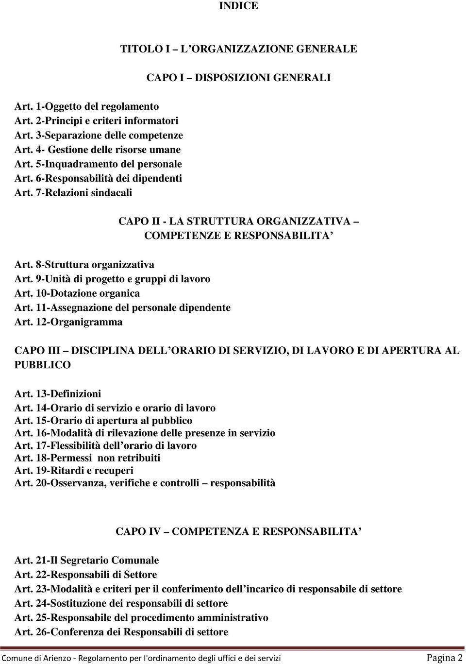 8-Struttura organizzativa Art. 9-Unità di progetto e gruppi di lavoro Art. 10-Dotazione organica Art. 11-Assegnazione del personale dipendente Art.