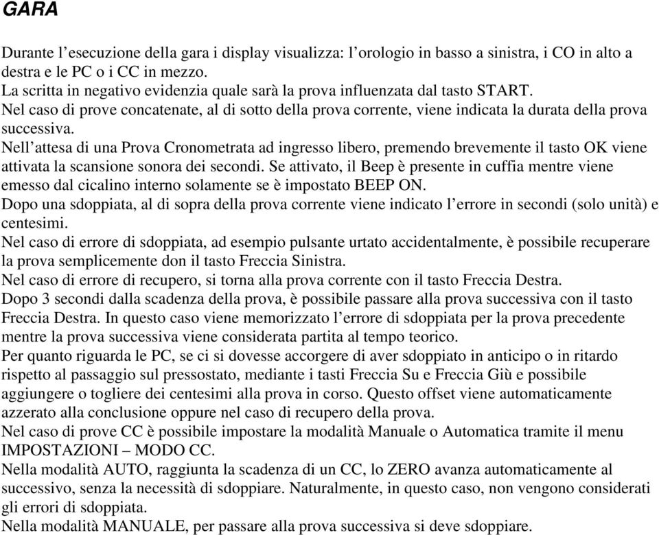 Nell attesa di una Prova Cronometrata ad ingresso libero, premendo brevemente il tasto OK viene attivata la scansione sonora dei secondi.