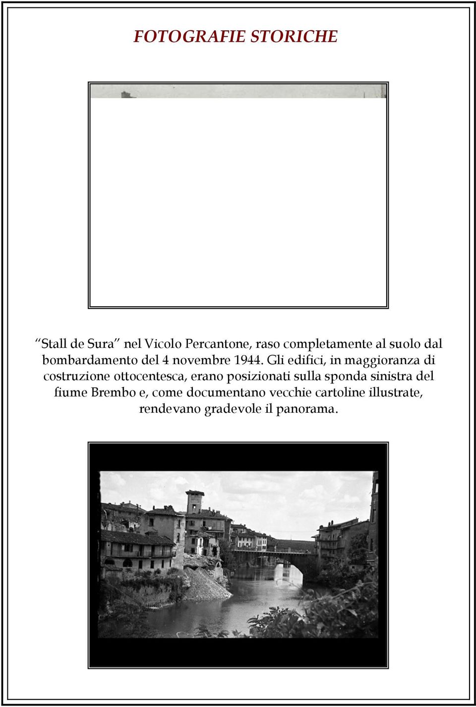 Gli edifici, in maggioranza di costruzione ottocentesca, erano posizionati