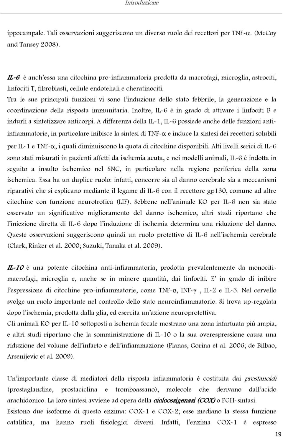 Tra le sue principali funzioni vi sono l induzione dello stato febbrile, la generazione e la coordinazione della risposta immunitaria.