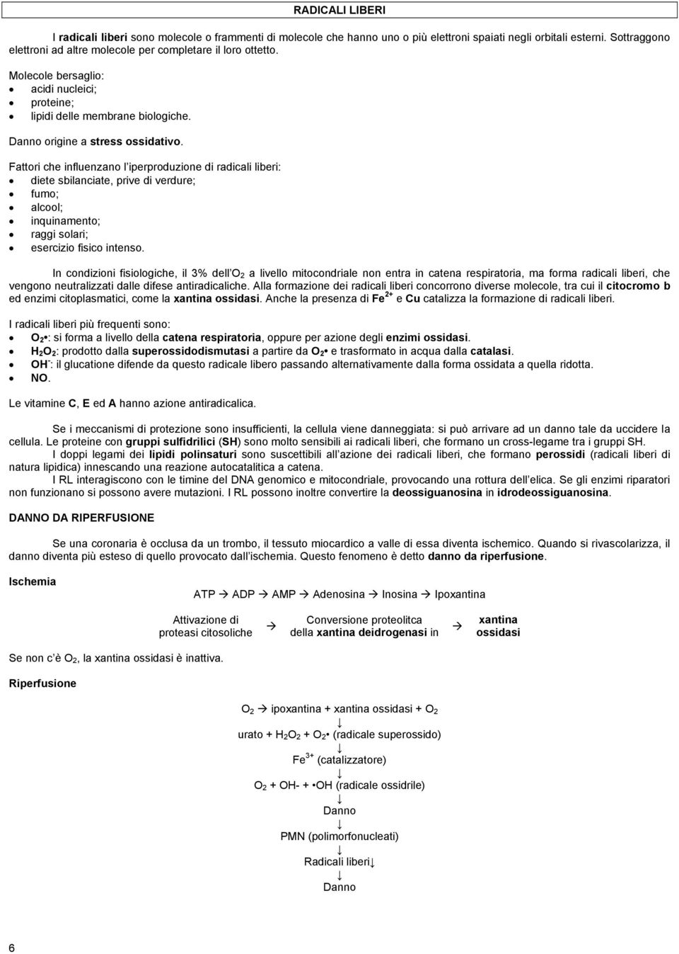 Fattori che influenzano l iperproduzione di radicali liberi: diete sbilanciate, prive di verdure; fumo; alcool; inquinamento; raggi solari; esercizio fisico intenso.