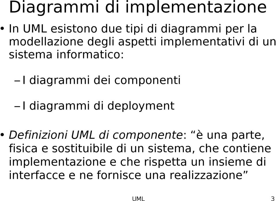 deployment Definizioni UML di componente: è una parte, fisica e sostituibile di un sistema, che
