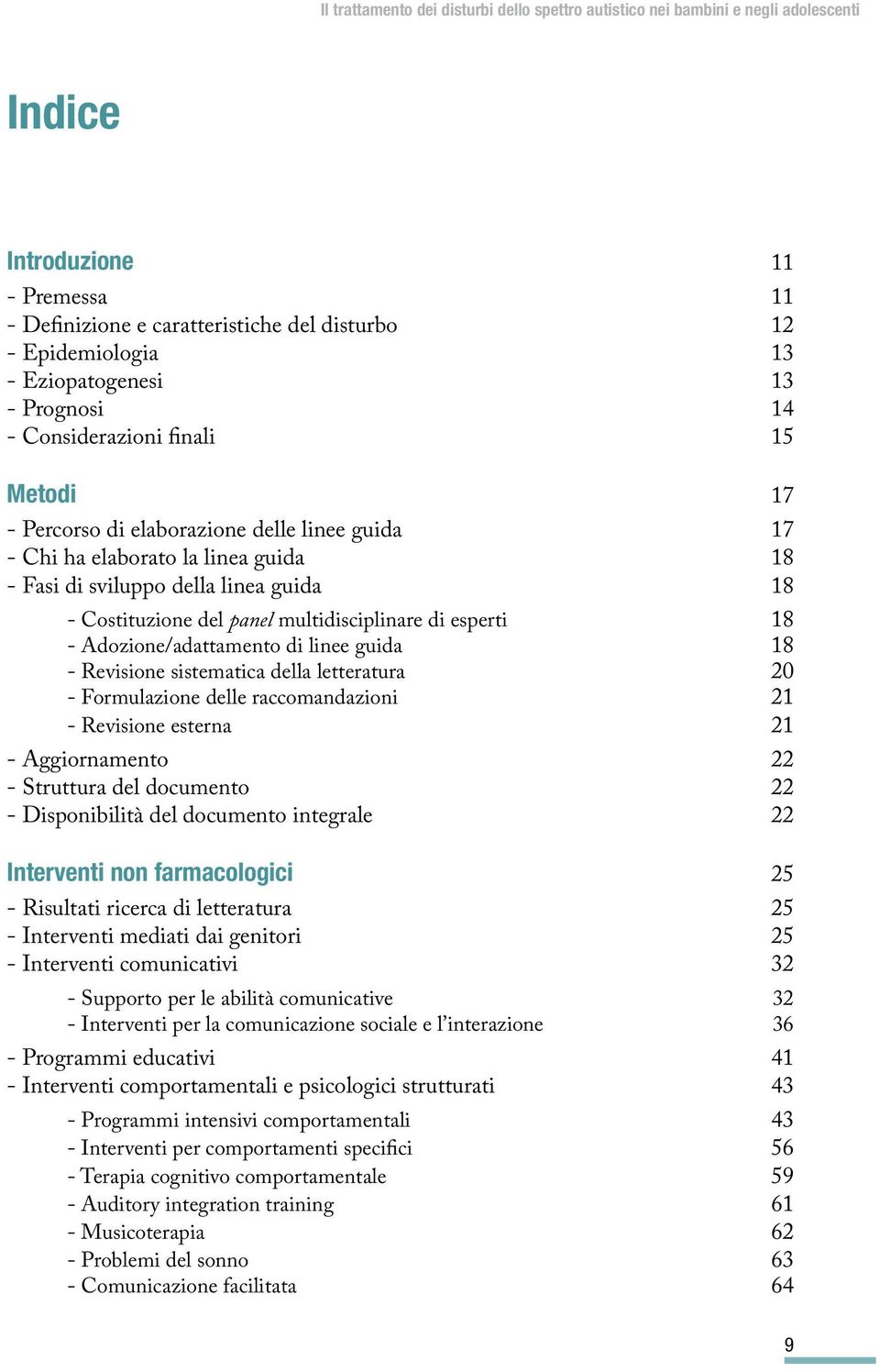 guida 18 - Revisione sistematica della letteratura 20 - Formulazione delle raccomandazioni 21 - Revisione esterna 21 - Aggiornamento 22 - Struttura del documento 22 - Disponibilità del documento