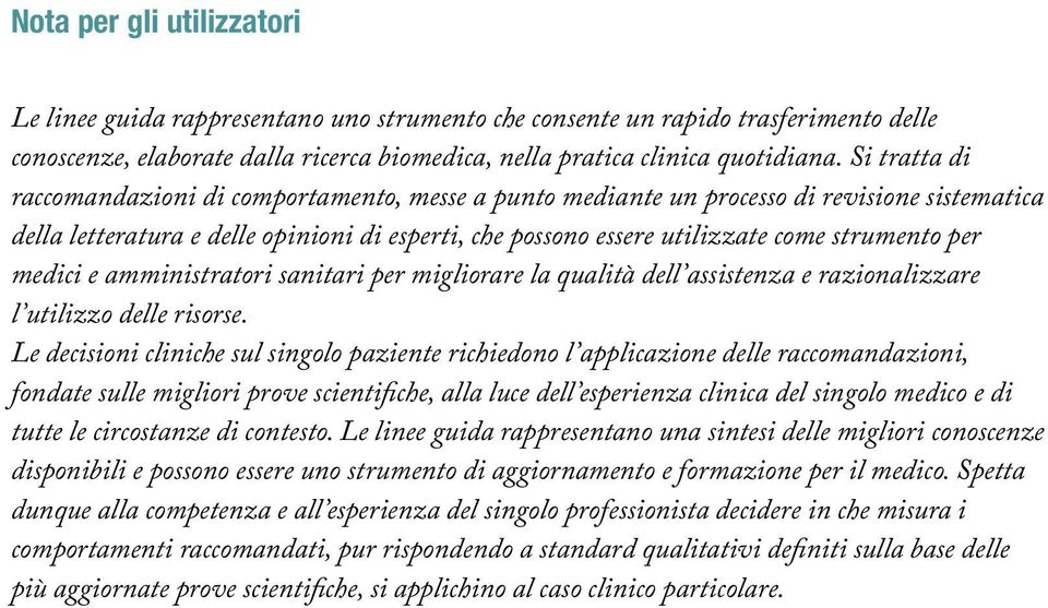 per medici e amministratori sanitari per migliorare la qualità dell assistenza e razionalizzare l utilizzo delle risorse.