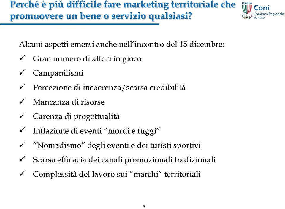 incoerenza/scarsa credibilità Mancanza di risorse Carenza di progettualità Inflazione di eventi mordi e fuggi