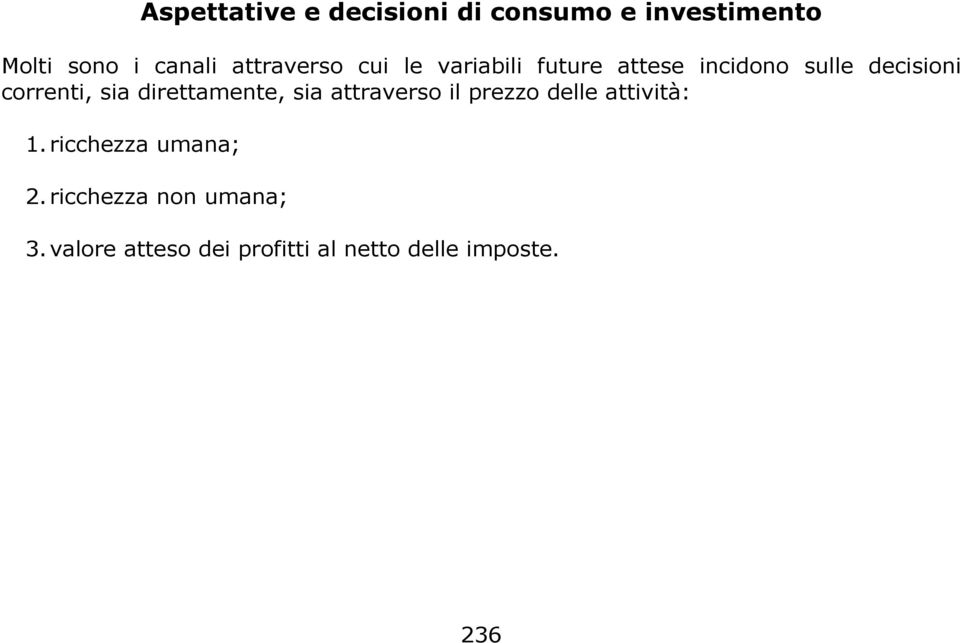 sia direttamente, sia attraverso il prezzo delle attività: 1.