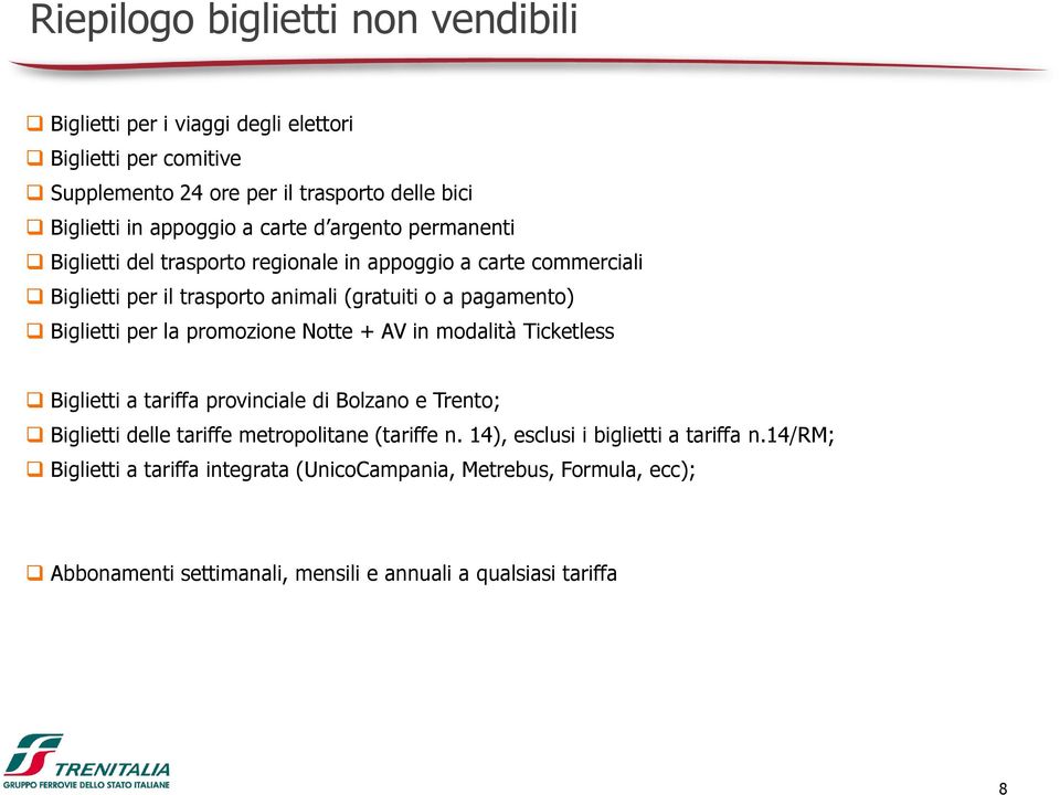 per la promozione Notte + AV in modalità Ticketless Biglietti a tariffa provinciale di Bolzano e Trento; Biglietti delle tariffe metropolitane (tariffe n.