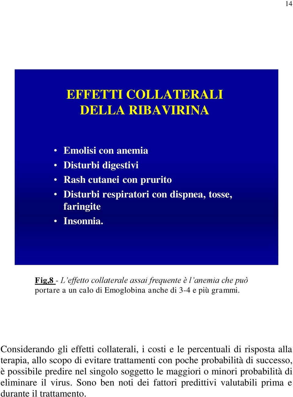 Considerando gli effetti collaterali, i costi e le percentuali di risposta alla terapia, allo scopo di evitare trattamenti con poche probabilità di