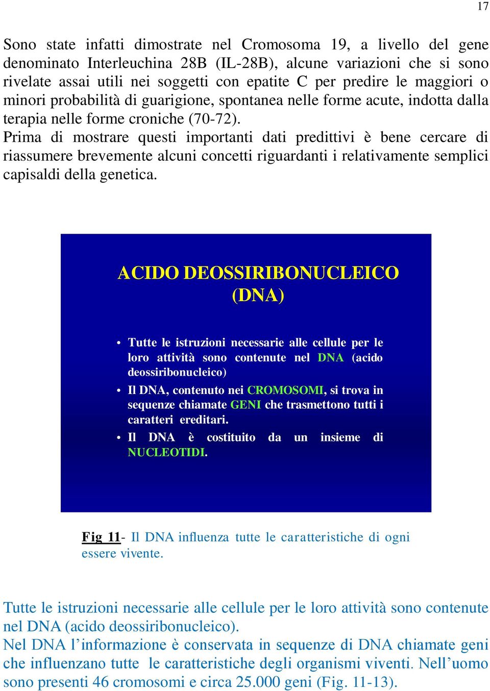 Prima di mostrare questi importanti dati predittivi è bene cercare di riassumere brevemente alcuni concetti riguardanti i relativamente semplici capisaldi della genetica.