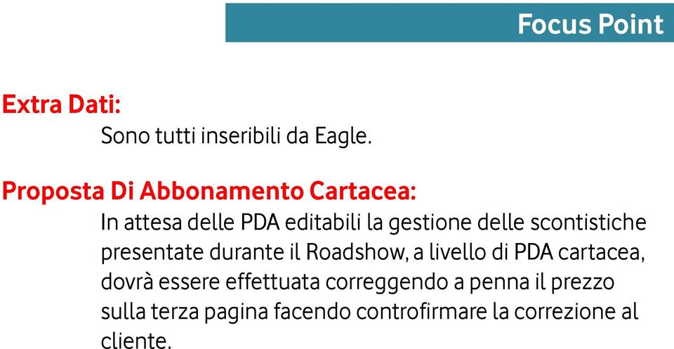 scontistiche presentate durante il Roadshow, a livello di PDA cartacea, dovrà