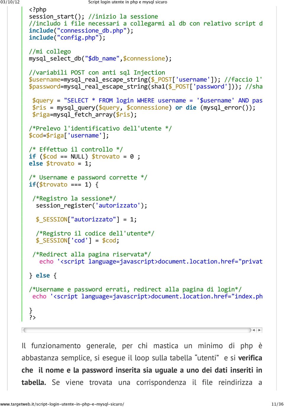 $password=mysql_real_escape_string(sha1($_post['password']));//sha1cifral $query="select*fromloginwhereusername='$username'andpassword=' $ris=mysql_query($query,$connessione)ordie(mysql_error());