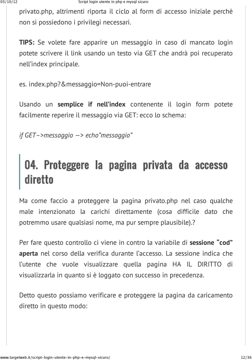 &messaggio=non-puoi-entrare Usando un semplice if nell index contenente il login form potete facilmente reperire il messaggio via GET: ecco lo schema: if GET >messaggio > echo messaggio 04.