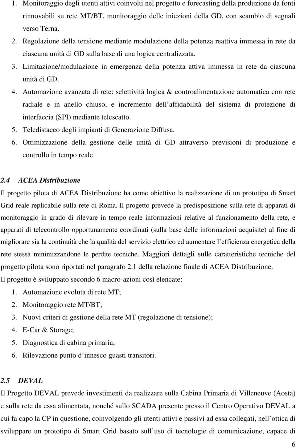 Limitazione/modulazione in emergenza della potenza attiva immessa in rete da ciascuna unità di GD. 4.