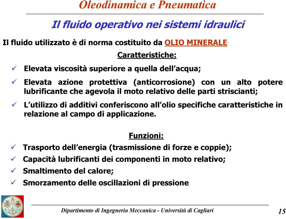 conferiscono all olio specifiche caratteristiche in relazione al campo di applicazione.