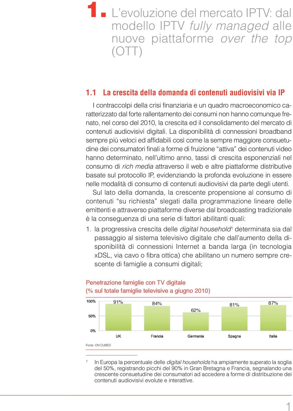 frenato, nel corso del 2010, la crescita ed il consolidamento del mercato di contenuti audiovisivi digitali.