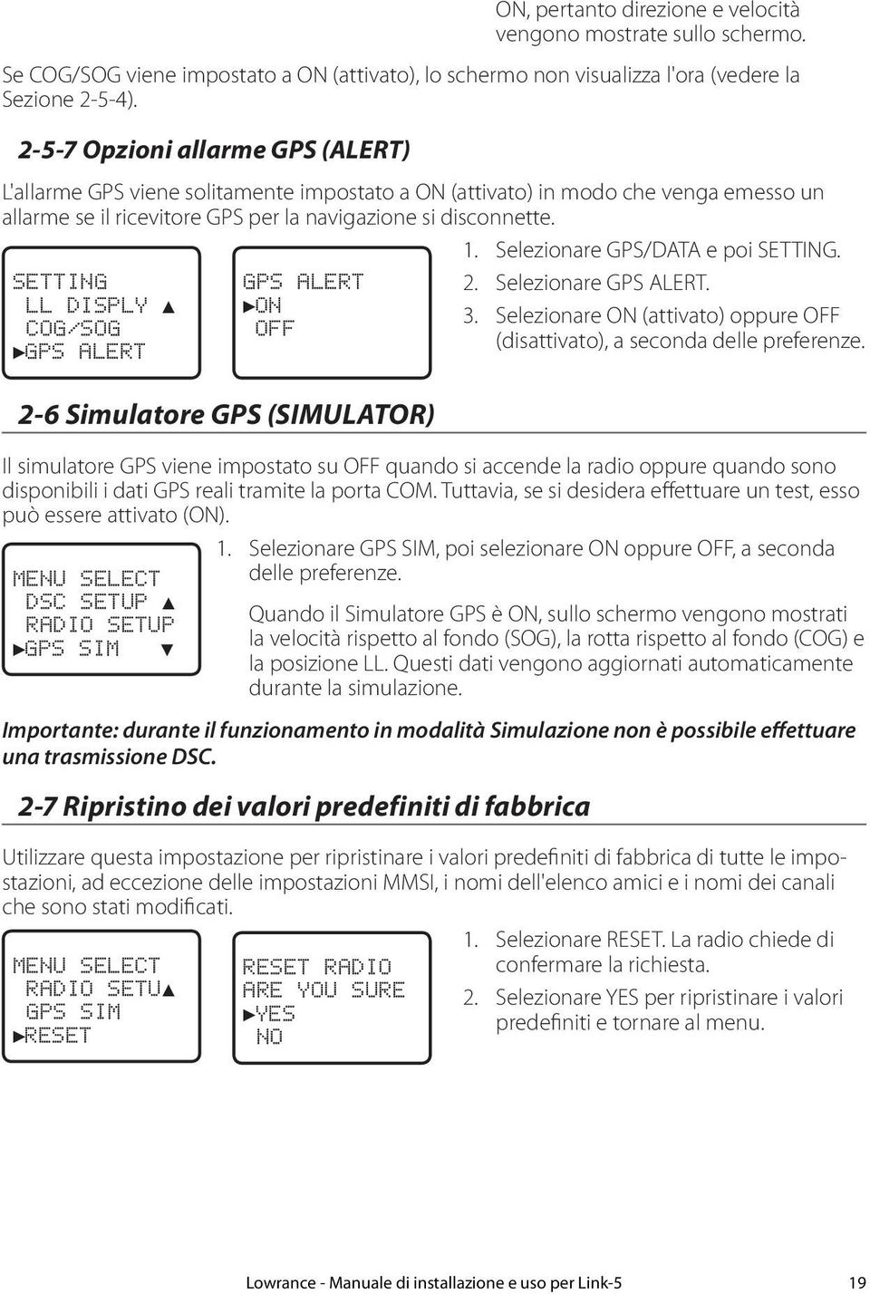 Selezionare GPS/DATA e poi SETTING. SETTING LL DISPLY COG/SOG GPS ALERT 2-6 Simulatore GPS (SIMULATOR) 2. Selezionare GPS ALERT. 3.