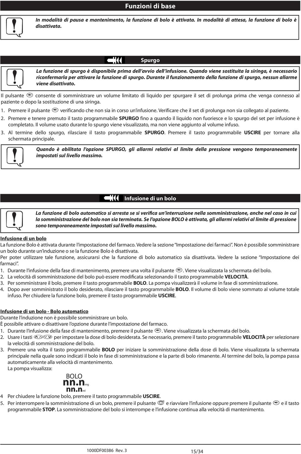 Durante il funzionamento della funzione di spurgo, nessun allarme viene disattivato.