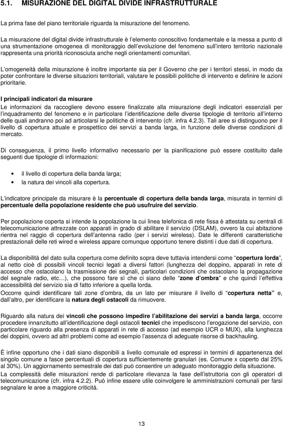 territorio nazionale rappresenta una priorità riconosciuta anche negli orientamenti comunitari.