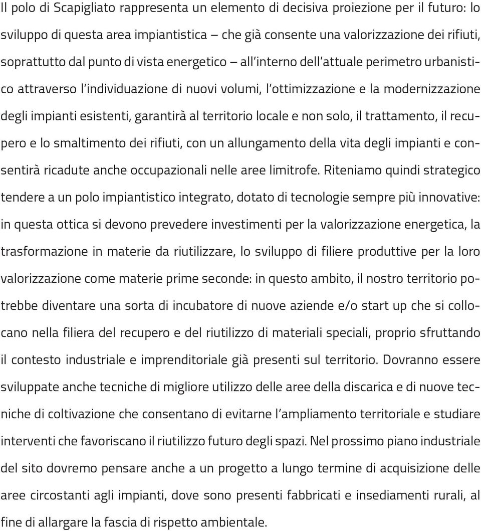 locale e non solo, il trattamento, il recupero e lo smaltimento dei rifiuti, con un allungamento della vita degli impianti e consentirà ricadute anche occupazionali nelle aree limitrofe.