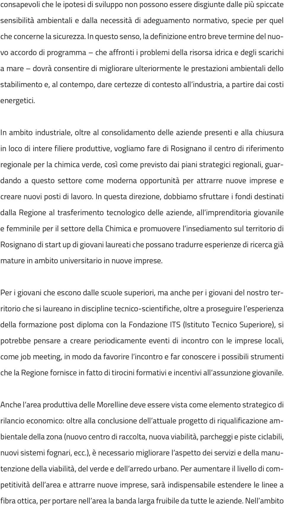 prestazioni ambientali dello stabilimento e, al contempo, dare certezze di contesto all industria, a partire dai costi energetici.