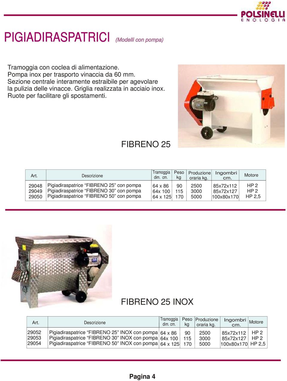 FIBRENO 25 29048 29049 29050 Pigiadiraspatrice FIBRENO 25 con pompa Pigiadiraspatrice FIBRENO 30 con pompa Pigiadiraspatrice FIBRENO 50 con pompa Tramoggia dim. cm.