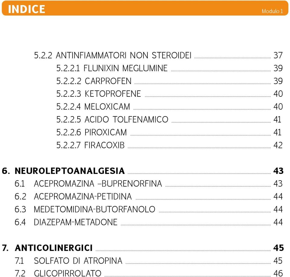 NEUROLEPTOANALGESIA 43 6.1 ACEPROMAZINA BUPRENORFINA 43 6.2 ACEPROMAZINA-PETIDINA 44 6.