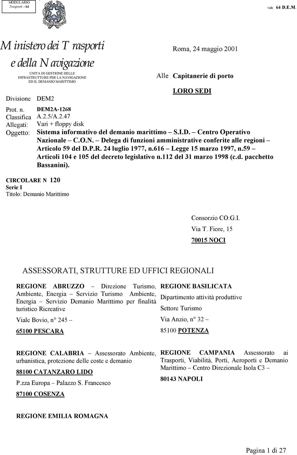 O.N. Delega di funzioni amministrative conferite alle regioni Articolo 59 del D.P.R. 24 luglio 1977, n.616 Legge 15 marzo 1997, n.59 Articoli 104 e 105 del decreto legislativo n.