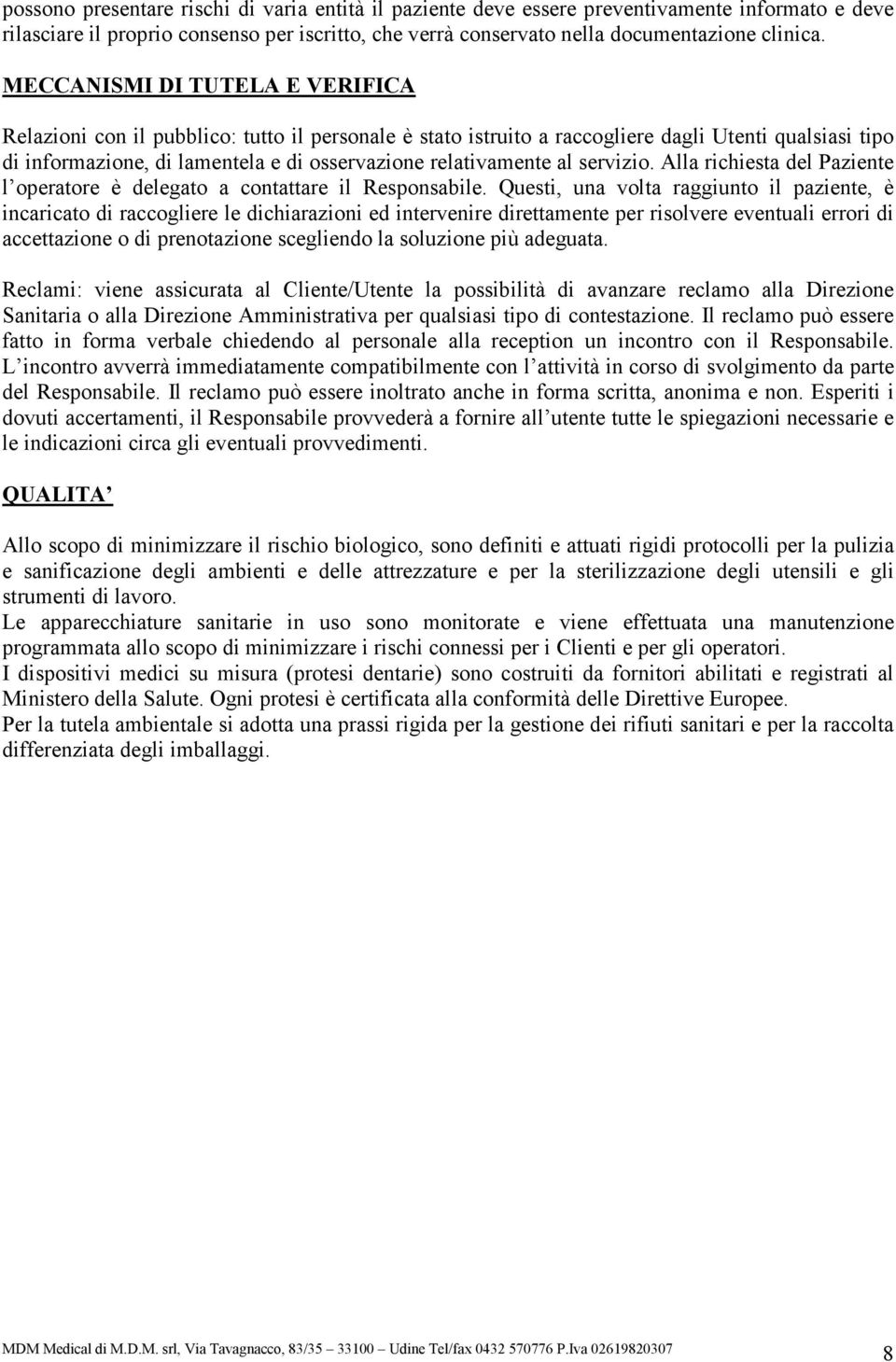 al servizio. Alla richiesta del Paziente l operatore è delegato a contattare il Responsabile.