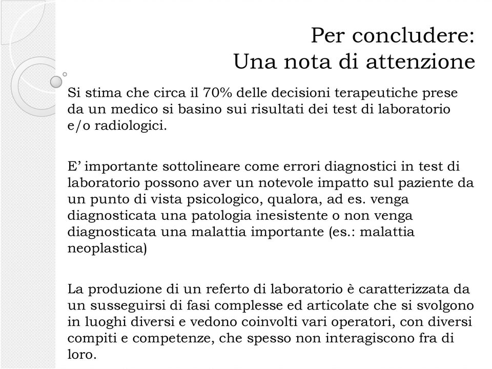 venga diagnosticata una patologia inesistente o non venga diagnosticata una malattia importante (es.