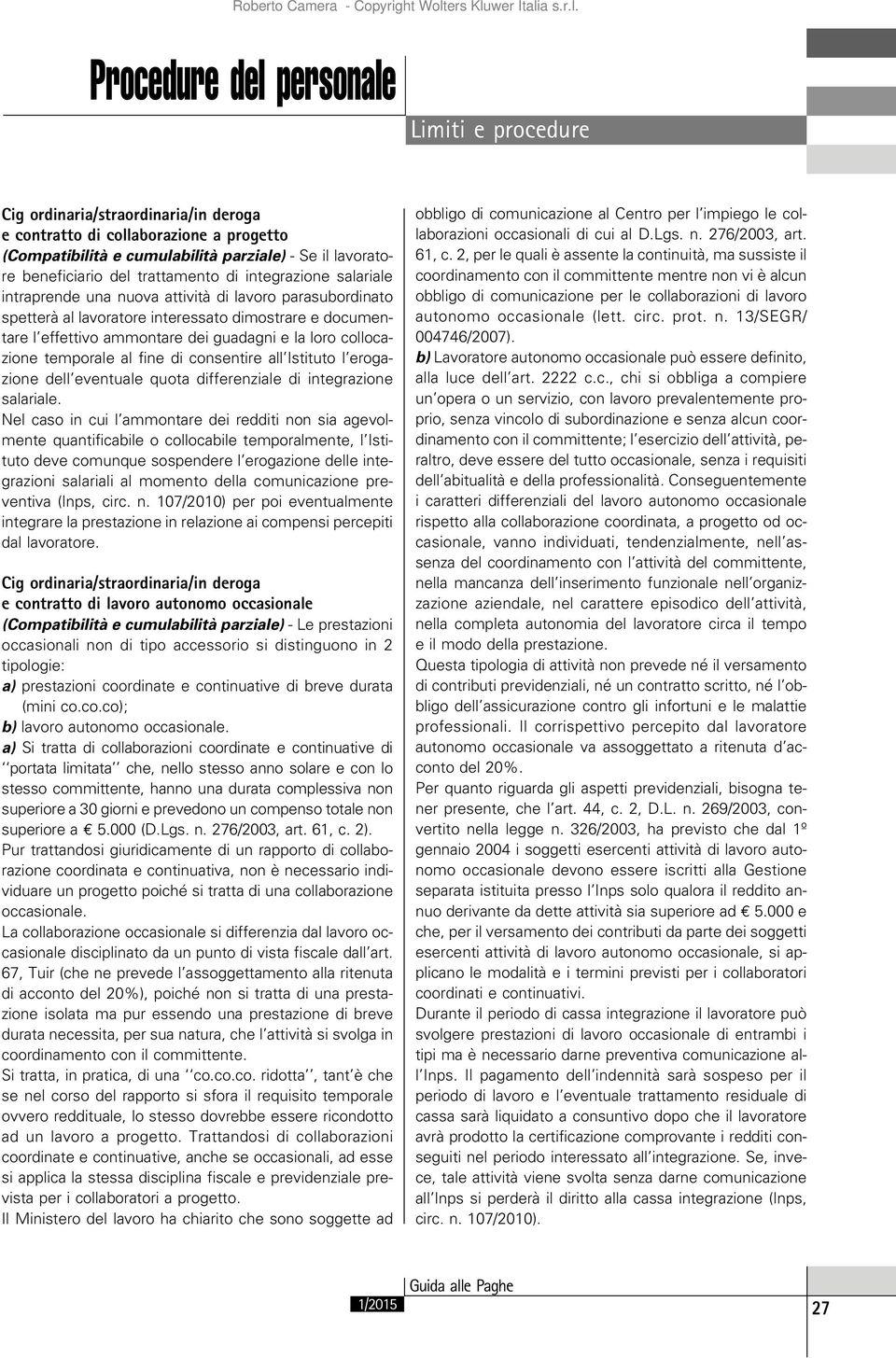 consentire all Istituto l erogazione dell eventuale quota differenziale di integrazione salariale.