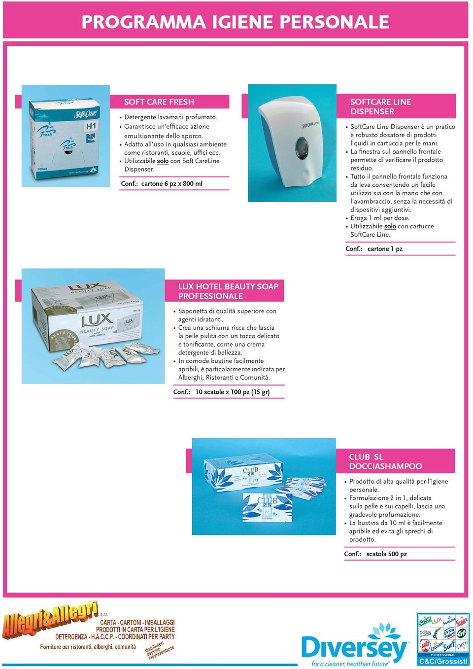 : cartone 6 pz x 800 ml SOFTCARE LINE DISPENSER SoftCare Line Dispenser è un pratico e robusto dosatore di prodotti liquidi in cartuccia per le mani.