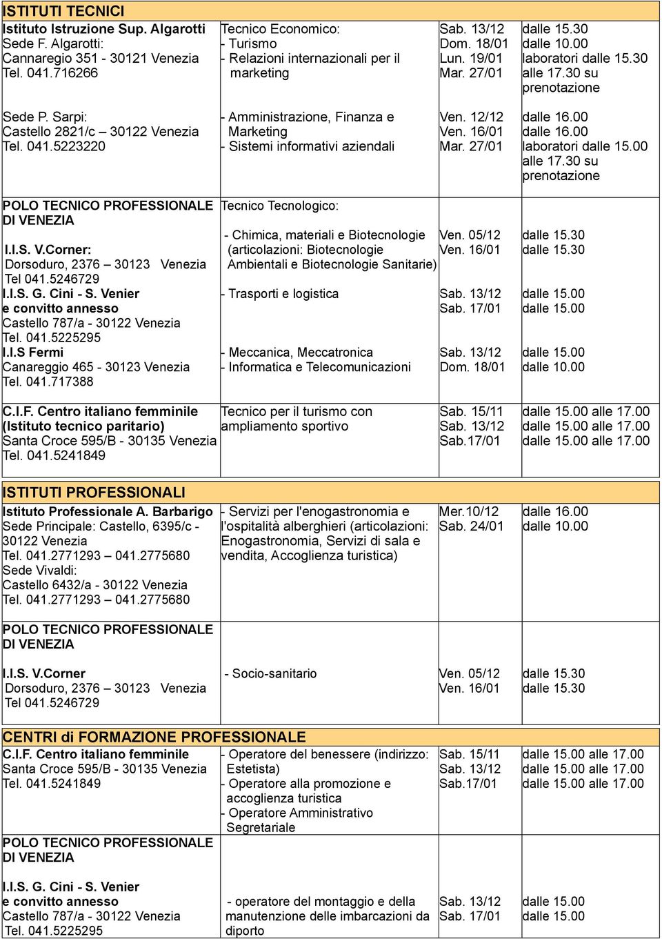 5223220 - Amministrazione, Finanza e Marketing - Sistemi informativi aziendali Ven. 12/12 Ven. 16/01 Mar. 27/01 laboratori alle 17.30 su prenotazione POLO TECNICO PROFESSIONALE DI VENEZIA I.I.S. V.Corner: Dorsoduro, 2376 30123 Venezia Tel 041.