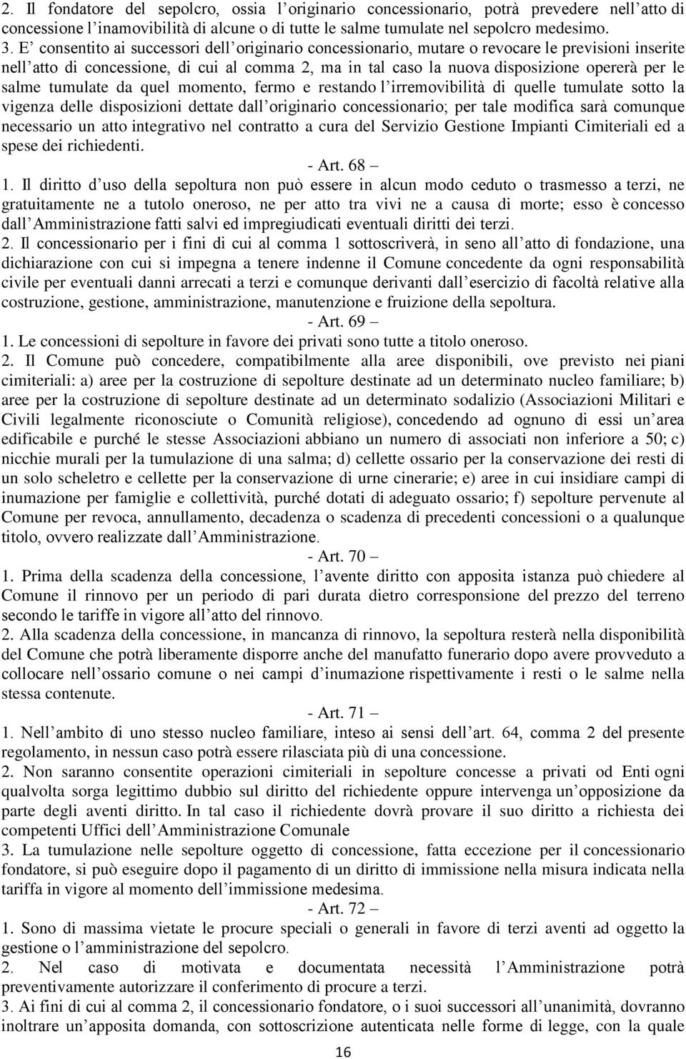 salme tumulate da quel momento, fermo e restando l irremovibilità di quelle tumulate sotto la vigenza delle disposizioni dettate dall originario concessionario; per tale modifica sarà comunque