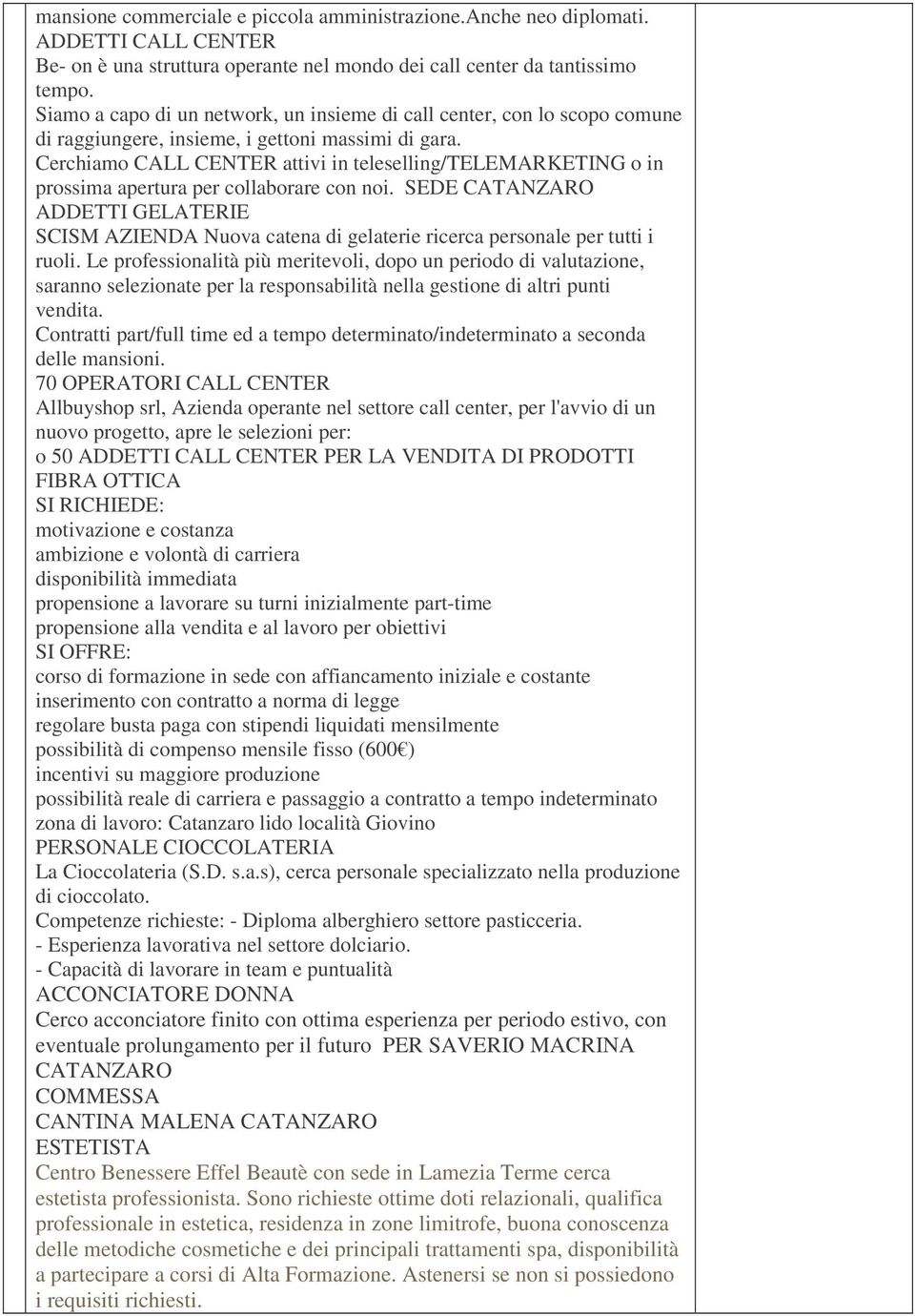 Cerchiamo CALL CENTER attivi in teleselling/telemarketing o in prossima apertura per collaborare con noi.