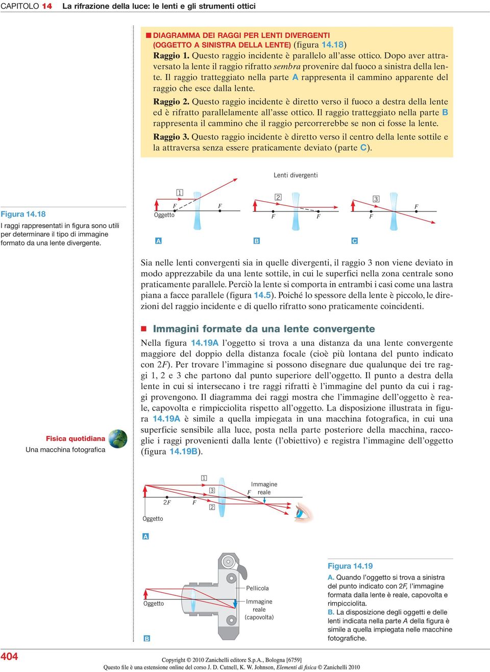 Il raggio tratteggiato nella parte rappresenta il cammino apparente del raggio che esce dalla lente. Raggio 2.