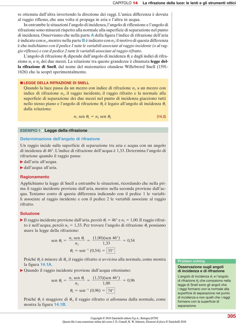 Osserviamo che nella parte della figura l indice di rifrazione dell aria è indicato con n, mentre nella parte è indicato con n 2 : il motivo di questa differenza è che indichiamo con il pedice tutte