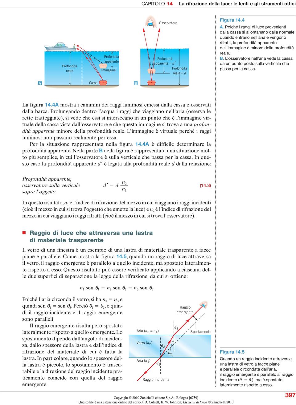 4. Poiché i raggi di luce provenienti dalla cassa si allontanano dalla normale quando entrano nell aria e vengono rifratti, la profondità apparente dell immagine è minore della profondità reale.