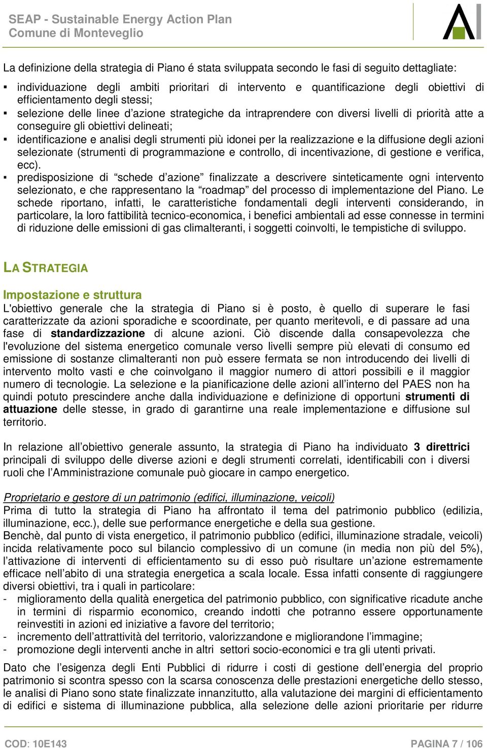 strumenti più idonei per la realizzazione e la diffusione degli azioni selezionate (strumenti di programmazione e controllo, di incentivazione, di gestione e verifica, ecc).