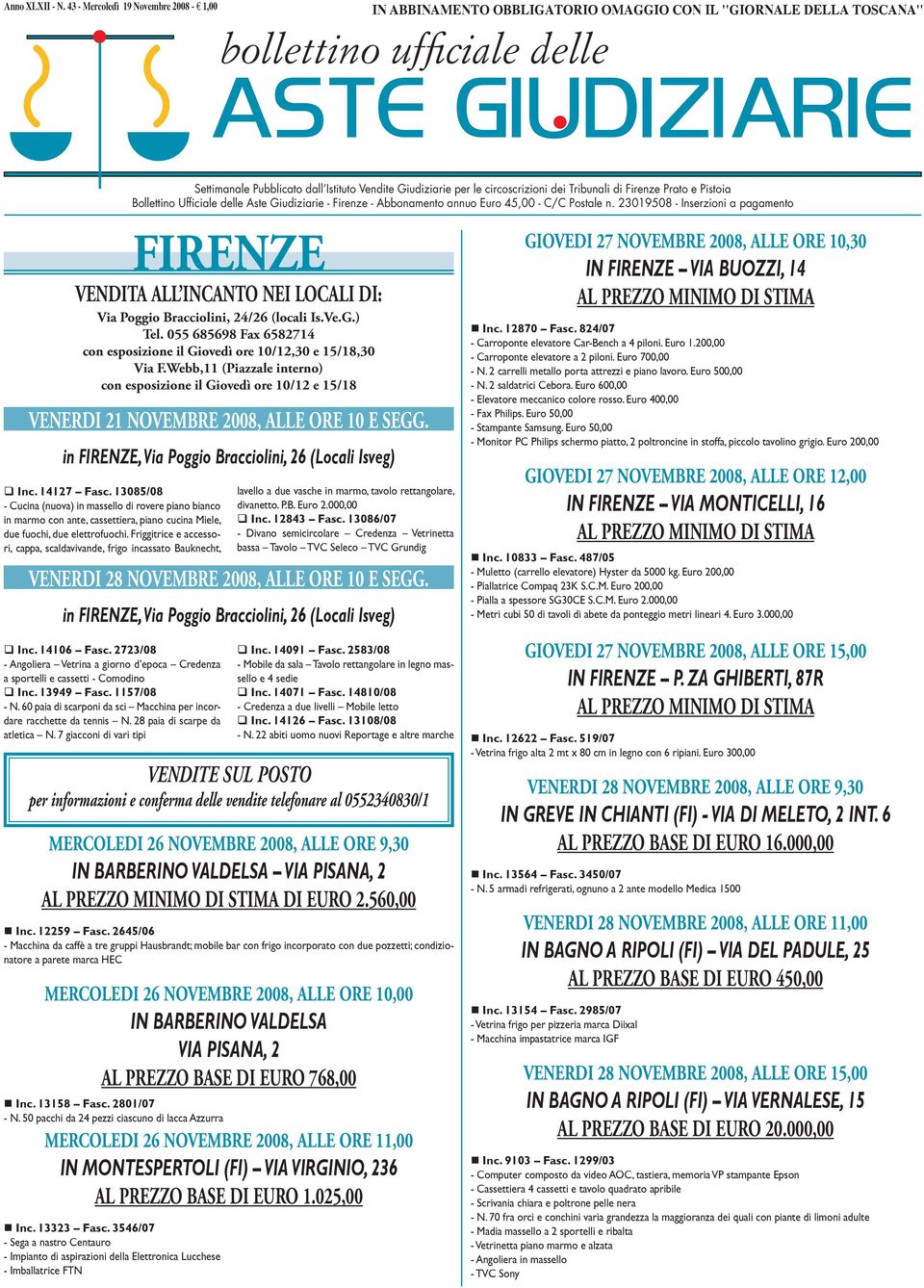 Giudiziarie per le circoscrizioni dei Tribunali di Firenze Prato e Pistoia Bollettino Ufficiale delle Aste Giudiziarie - Firenze - Abbonamento annuo Euro 45,00 - C/C Postale n.