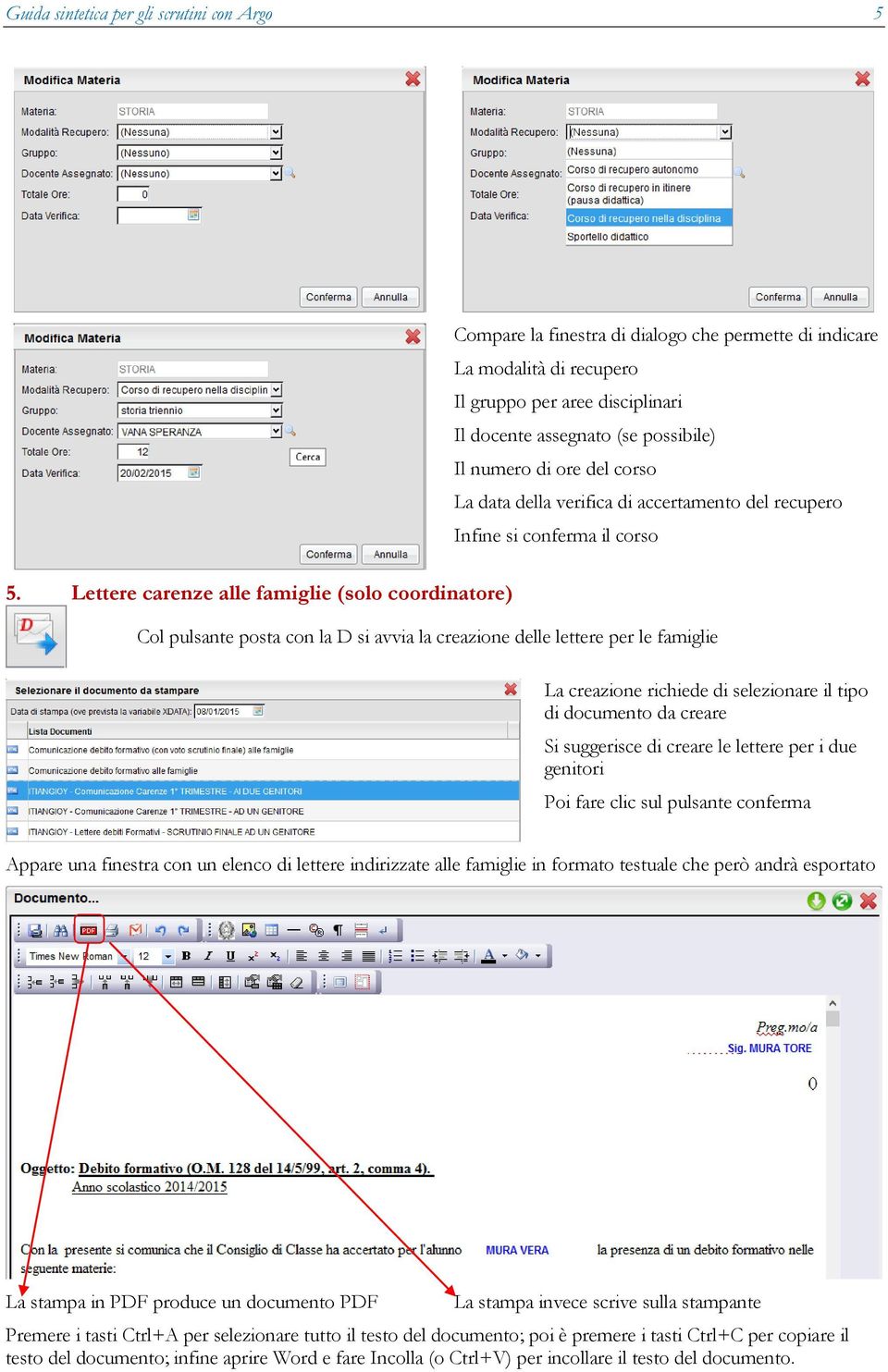 Il numero di ore del corso La data della verifica di accertamento del recupero Infine si conferma il corso Col pulsante posta con la D si avvia la creazione delle lettere per le famiglie La creazione