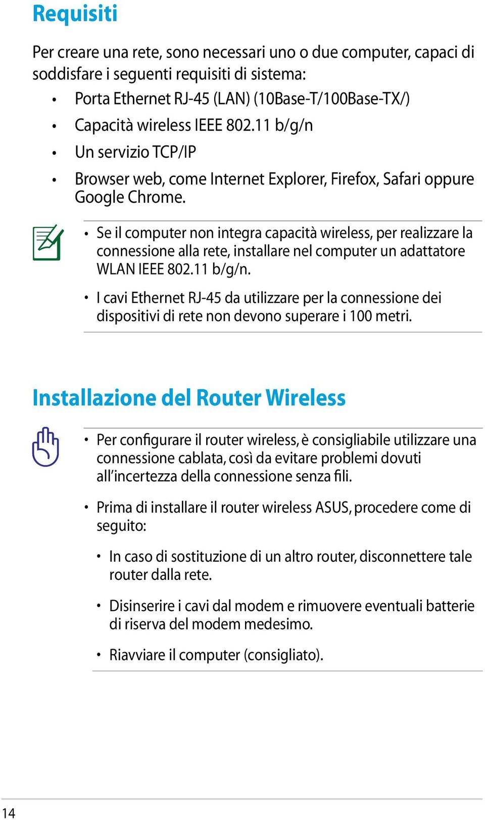 Se il computer non integra capacità wireless, per realizzare la connessione alla rete, installare nel computer un adattatore WLAN IEEE 802.11 b/g/n.