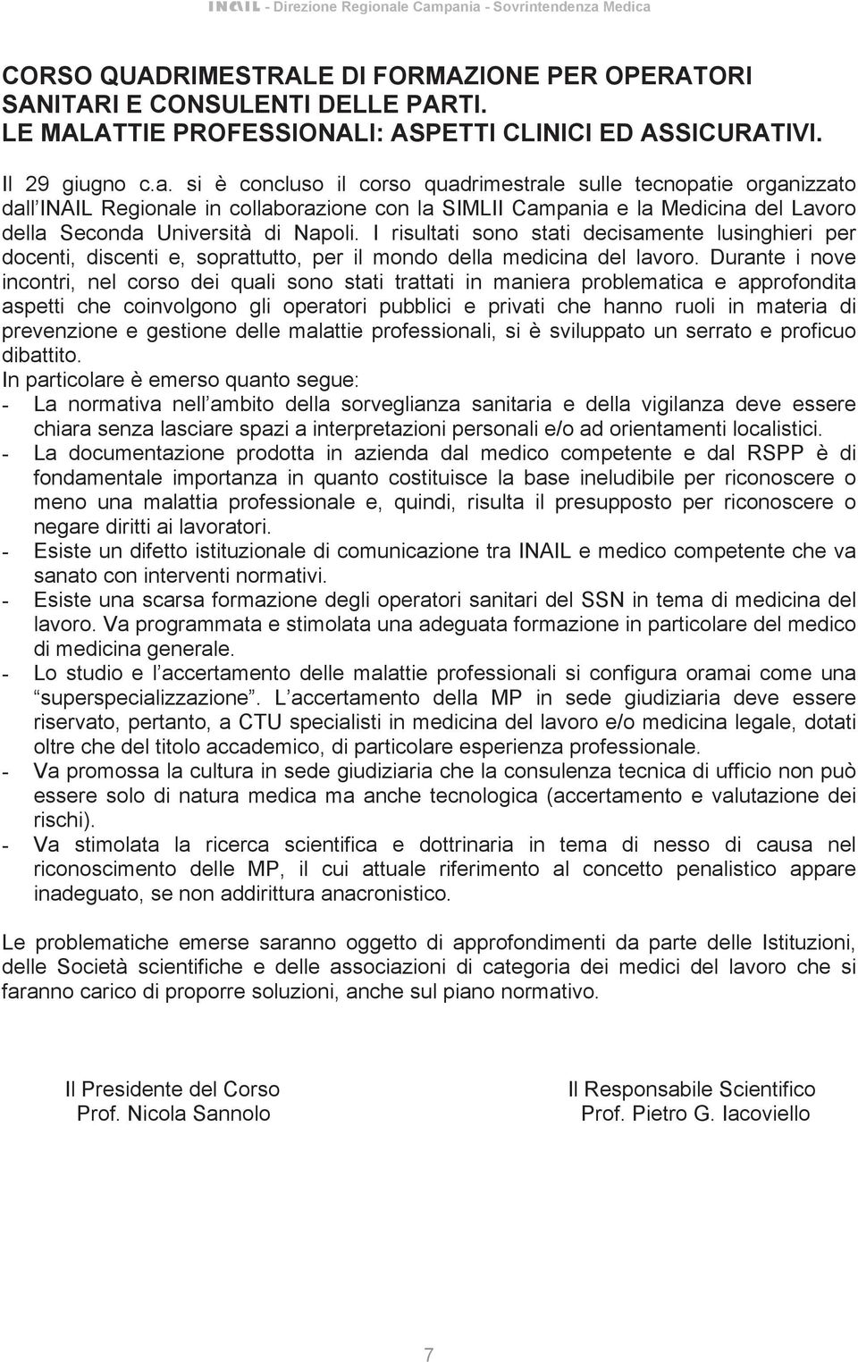 I risultati sono stati decisamente lusinghieri per docenti, discenti e, soprattutto, per il mondo della medicina del lavoro.