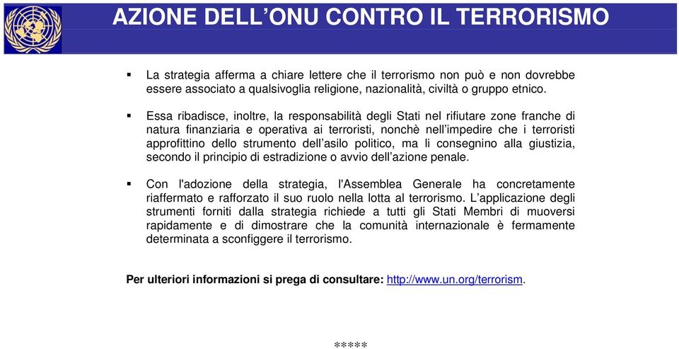 dell asilo politico, ma li consegnino alla giustizia, secondo il principio di estradizione o avvio dell azione penale.