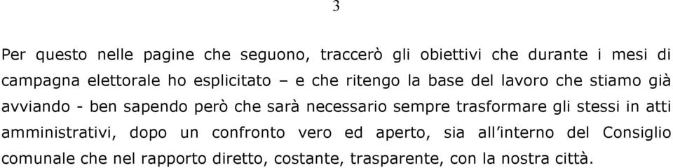 che sarà necessario sempre trasformare gli stessi in atti amministrativi, dopo un confronto vero ed