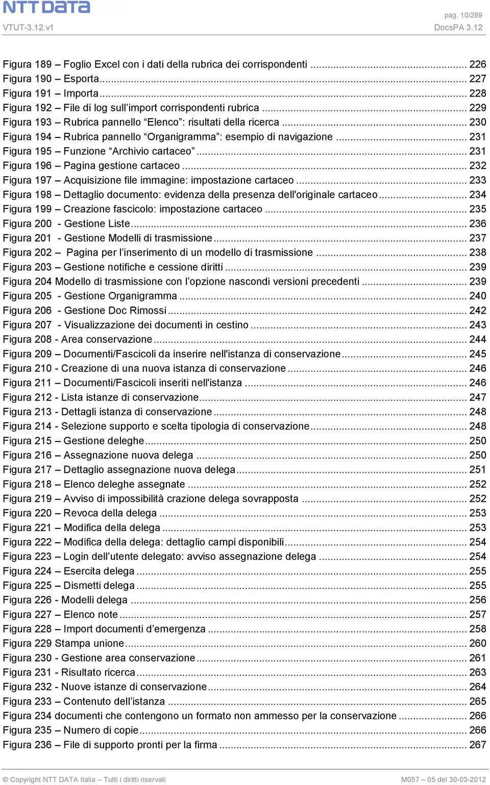 .. 231 Figura 196 Pagina gestione cartaceo... 232 Figura 197 Acquisizione file immagine: impostazione cartaceo... 233 Figura 198 Dettaglio documento: evidenza della presenza dell'originale cartaceo.