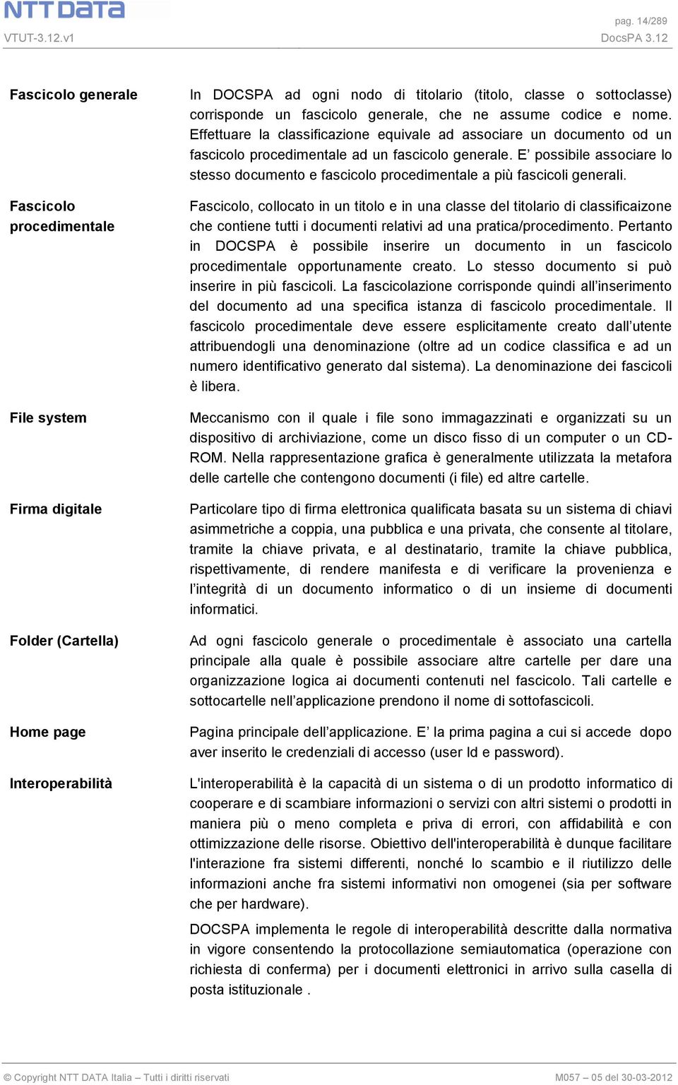 E possibile associare lo stesso documento e fascicolo procedimentale a più fascicoli generali.